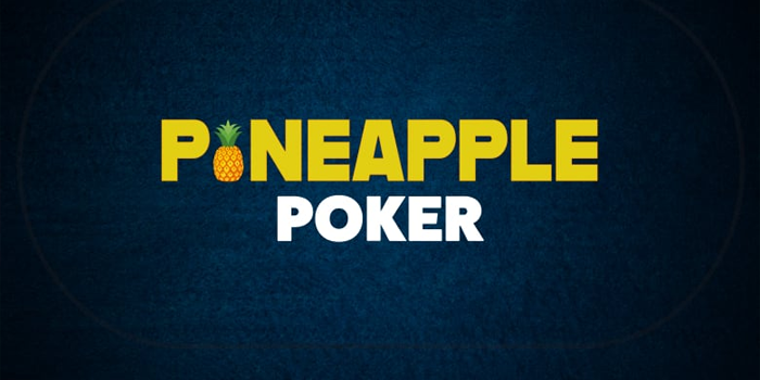Cara Simpel Agar Raih Cuan Besar Saat Bermain Pineapple Poker