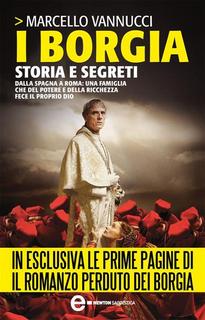 Marcello Vannucci - I Borgia. Storia e segreti (2013)