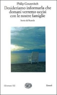 Philip Gourevitch - Desideriamo informarla che domani verremo uccisi con le nostre famiglie. Storie dal Ruanda (2000)