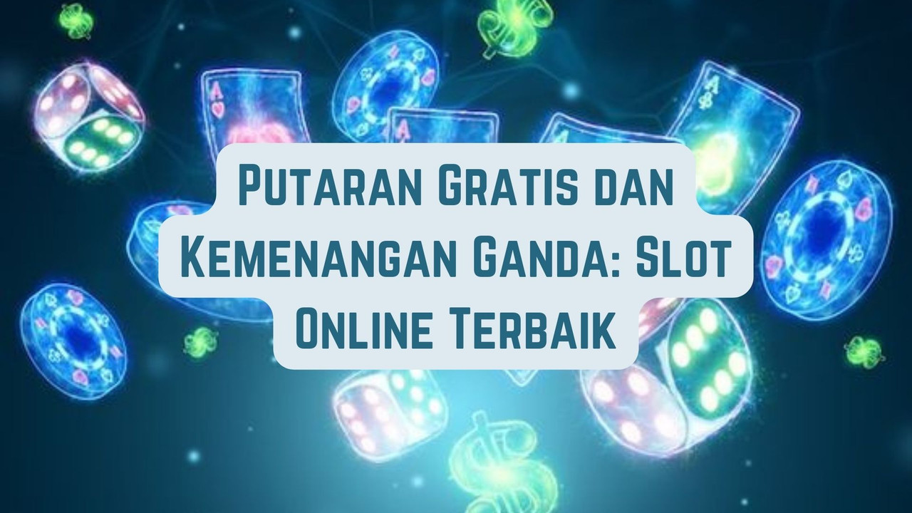 Putaran Gratis dan Kemenangan Ganda: Game Online Terbaik