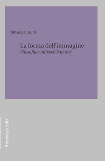 Silvana Borutti - La forma dell'immagine. Filosofia e universi letterari (2023)