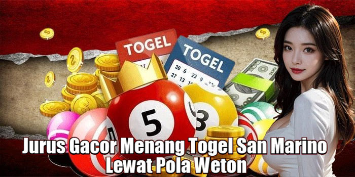 Jurus Gacor Menang Togel San Marino Lewat Pola Weton