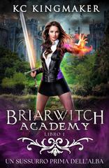 KC Kingmaker – Briarwitch Academy Vol. 1. Un sussurro prima dell’alba (2026)
