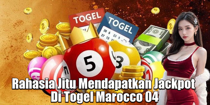 Rahasia Jitu Mendapatkan Jackpot Di Togel Marocco 04