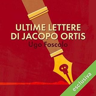 Ugo Foscolo - Ultime lettere di Jacopo Ortis (2018) .mp3 - 64 kbps