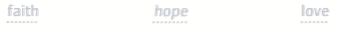 PT: faith, hope, love