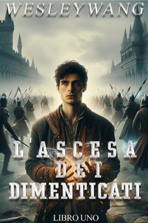 Wesley Wang - L'Ascesa dei Dimenticati Vol. 1 (2024)