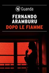 Fernando Aramburu – Dopo le fiamme (2019)
