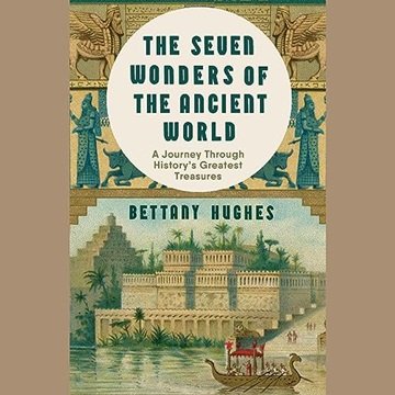 The Seven Wonders of the Ancient World: A Journey Through History's Greatest Treasures [Audiobook]