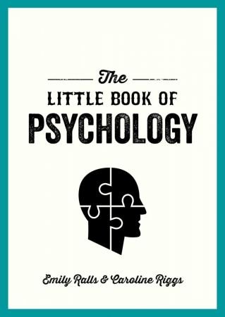 The Little Book of Psychology: An Introduction to the Key Psychologists and Theories You Need to ...