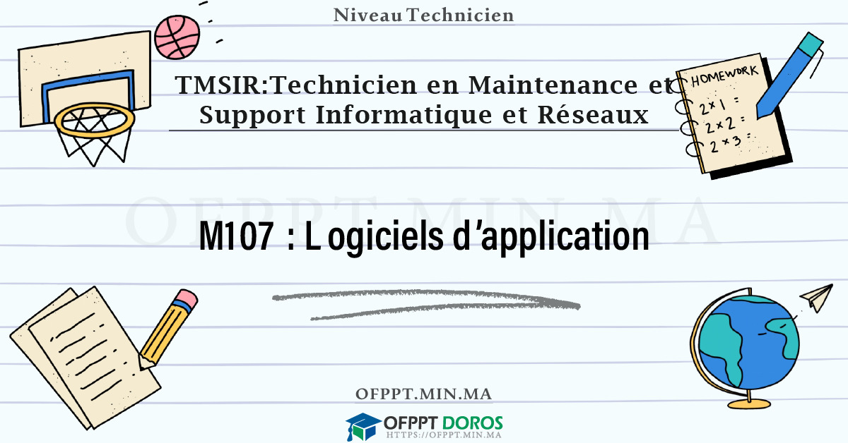 Sommaire détaillé du cours Logiciels d’application M107 OFPPT - Structure du module
