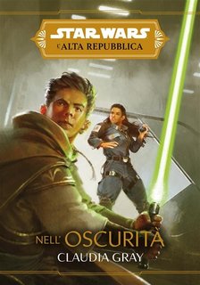 Claudia Gray - Star Wars: L'Alta Repubblica 03. Nell'oscurità (2021)