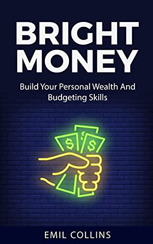 Bright Money: Build Your Personal Wealth And Budgeting Skills