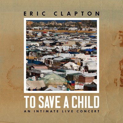 Eric Clapton - To Save a Child (2024) [CD-Quality + Hi-Res] [Official Digital Release]