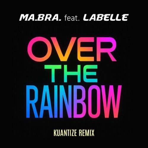 Ma.Bra. feat Labelle - Over the rainbow (Kuantize Remix) (2026) MP3
