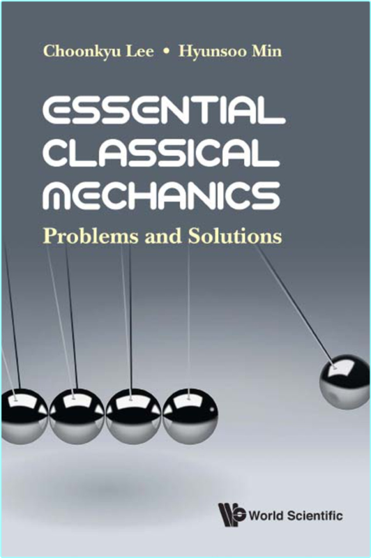 Essential Classical Mechanics Problems And Solutions (Choonkyu Lee & Hyunsoo Min) Essential Classical Mechanics Problems And Solutions (Choonkyu Lee & Hyunsoo Min)