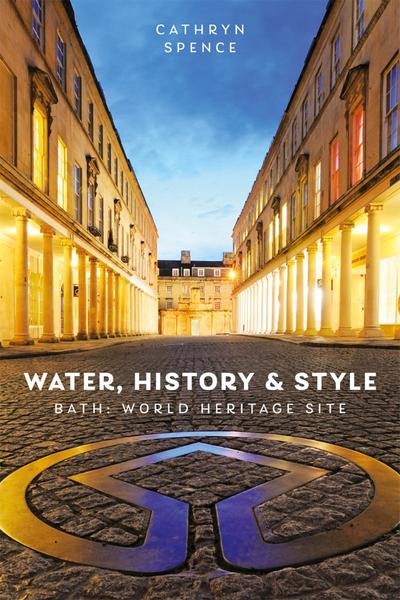Water History And Style Bath World Heritage Site (Dr Cathryn Spence;)