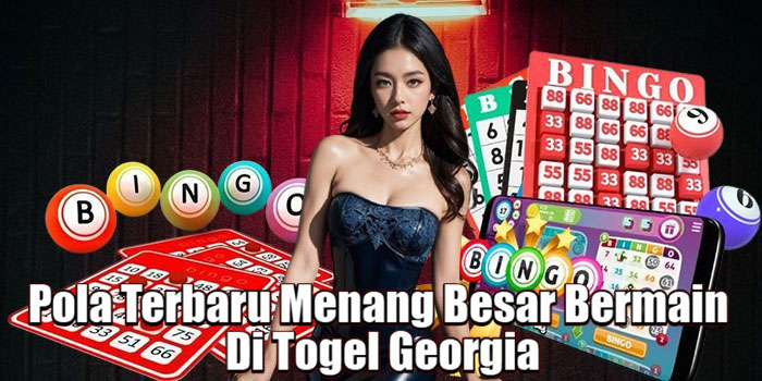 Pola Terbaru Menang Besar Bermain Di Togel Georgia
