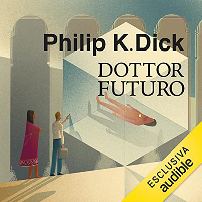 Philip K. Dick - Dottor Futuro (2023) (mp3 - 128 kbps)
