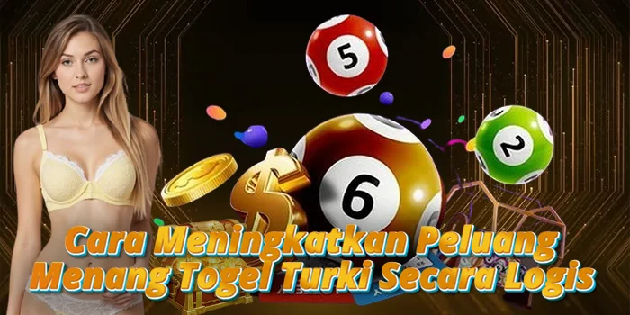 Cara Meningkatkan Peluang Menang Togel Turki Secara Logis