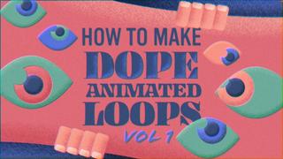 How to Make Dope Animated Loops Vol 1 How to Make Dope Animated Loops Vol 1