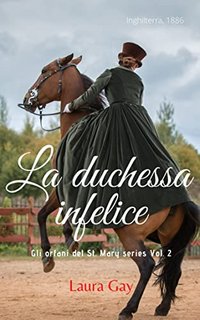Laura Gay - La duchessa infelice. Gli orfani del St. Mary Vol. 2 (2022) Inghilterra, 1886.