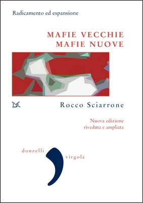 Rocco Sciarrone - Mafie vecchie, mafie nuove. Radicamento ed espansione (2021)