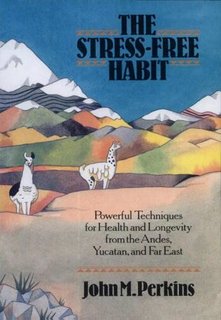 Stress Free Habit  Powerful Techniques for Health and Longevity from the Andes, Yucatan and the Far East