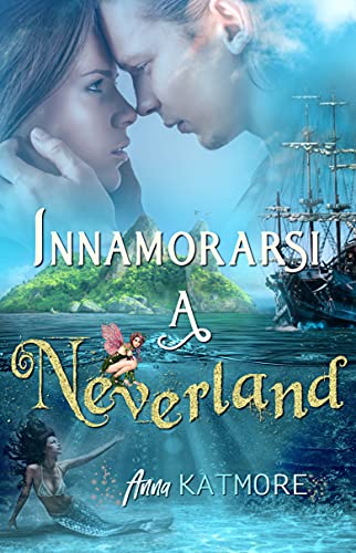 Anna Katmore - Innamorarsi a Neverland (Un viaggio magico Vol. 1) (2021)