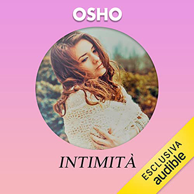 Osho - Intimità꞉ Fidarsi di se stessi e degli altri (2022) (mp3 - 128 kbps)