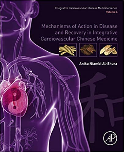Mechanisms of Action in Disease and Recovery in Integrative Cardiovascular Chinese Medicine  Volume 6