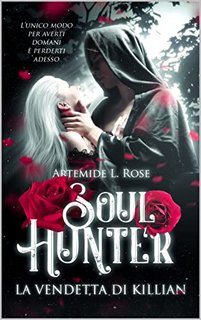 Artemide L. Rose - Soul Hunter 3. La vendetta di Killian  (2022)