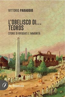 Vittorio Paraggio - L’Obelisco di… Tedros. Storie di rifugiati e immunità (2023)
