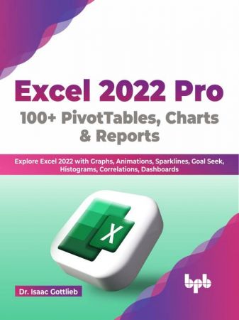 Excel 2022 Pro 100 + PivotTables, Charts & Reports: Explore Excel 2022 with Graphs, Animations, Sparklines