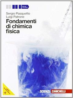 Sergio Pasquetto, Luigi Patrone - Fondamenti di chimica fisica. Volume unico. Per le Scuole superiori (2012)