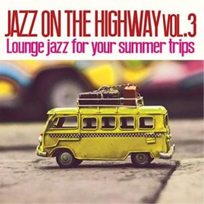 VA - Jazz on the Highway Vol.3 Lounge Jazz for Your Summer Trips (2019)