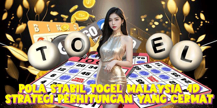Pola Stabil Togel Malaysia 4D Strategi Perhitungan Yang Cermat 