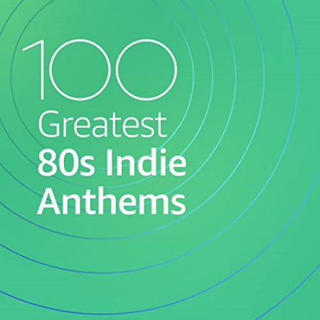 VA - 100 Greatest 80s Indie Anthems (2021)