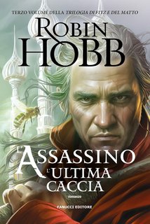 Robin Hobb - Trilogia di Fitz e del Matto Vol. 3. L'assassino. L'ultima caccia (2024)