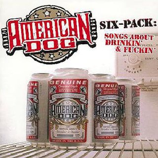 American Dog - Six Pack Songs About Drinkin And Fuckin (2001).mp3 - 320 Kbps