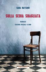 Sara Rattaro – Sulla sedia sbagliata. Edizione speciale 10 anni (2026)