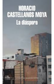 LA DIASPORA, HORACIO CASTELLANOS MOYA