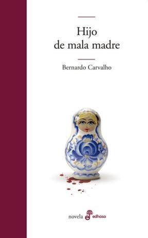 HIJO DE MALA MADRE, BERNARDO CARVALHO