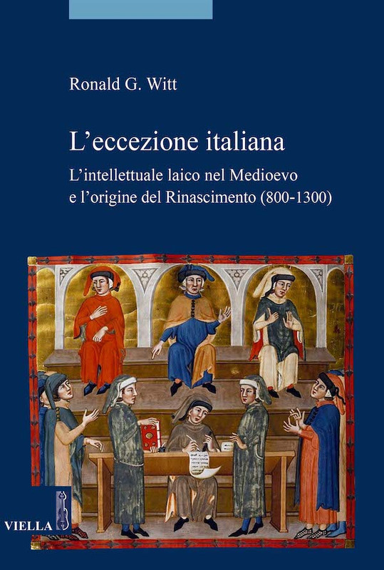 Ronald G. Witt - L'eccezione italiana. L'intellettuale laico nel Medioevo e l'origine del Rinascimento (800-1300) (2020)
