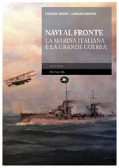 Vincenzo Grienti, Leonardo Merlini – Navi al fronte. La Marina Italiana e la Grande Guerra (2015)