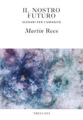 Martin Rees – Il nostro futuro (2019)