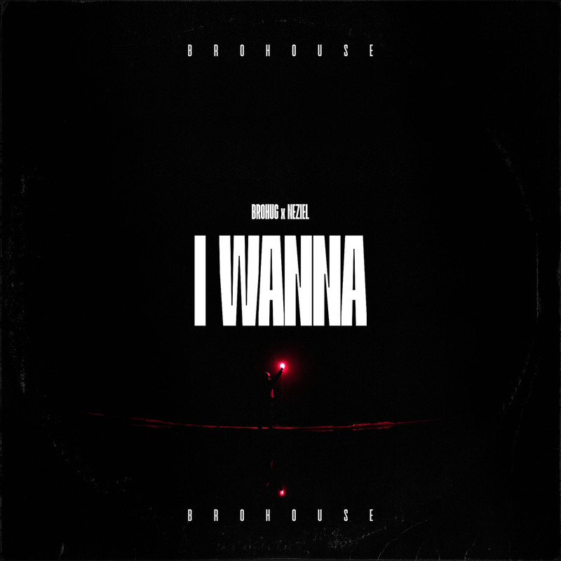 Brohug, NEZIEL - I Wanna (Original Mix)
