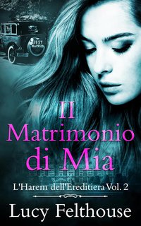 Lucy Felthouse - L'Harem dell'Ereditiera Vol. 2. Il Matrimonio di Mia (2024)