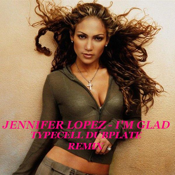 [Image: Jennifer-Lopez-I-m-Glad(Typecell-Dubplate-Remix).jpg]