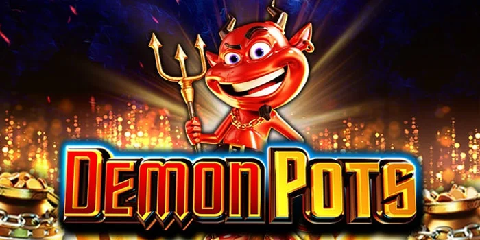 Rahasia Jitu Mendapatkan Jackpot di Slot Demon Pots